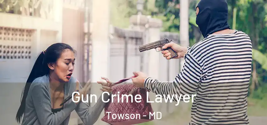 Gun Crime Lawyer Towson - MD