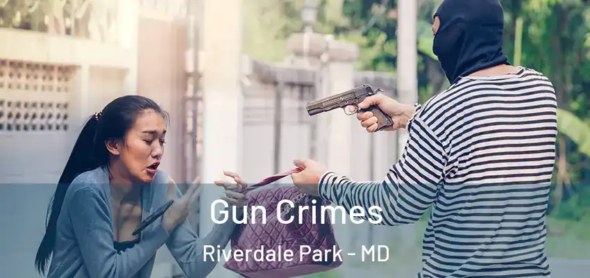 Gun Crimes Riverdale Park - MD