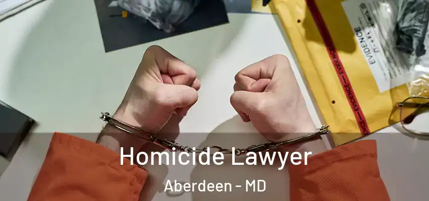  Homicide Lawyer Aberdeen - MD