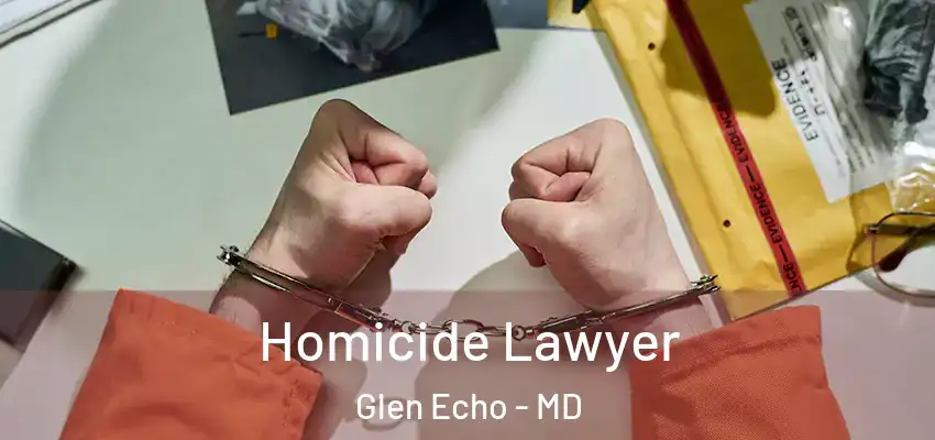  Homicide Lawyer Glen Echo - MD