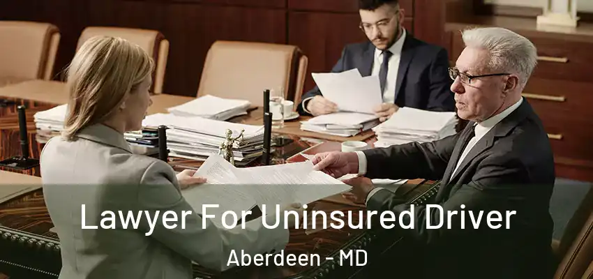  Lawyer For Uninsured Driver Aberdeen - MD