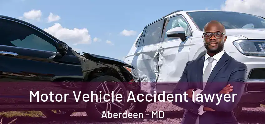  Motor Vehicle Accident lawyer Aberdeen - MD