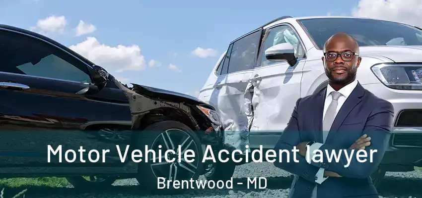 Motor Vehicle Accident lawyer Brentwood - MD