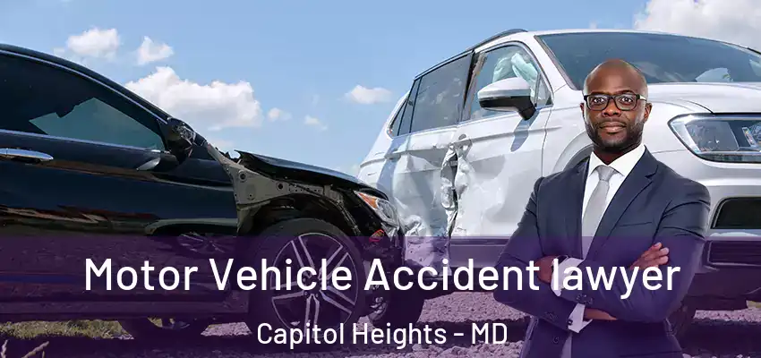 Motor Vehicle Accident lawyer Capitol Heights - MD