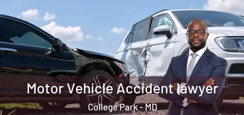 Motor Vehicle Accident lawyer College Park - MD