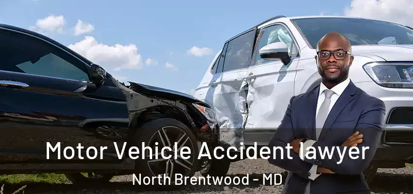 Motor Vehicle Accident lawyer North Brentwood - MD