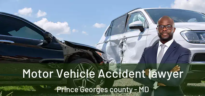 Motor Vehicle Accident lawyer Prince Georges County - MD