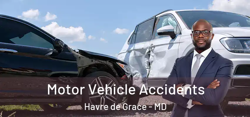 Motor Vehicle Accidents Havre de Grace - MD