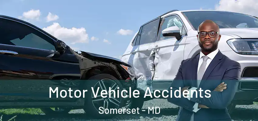 Motor Vehicle Accidents Somerset - MD