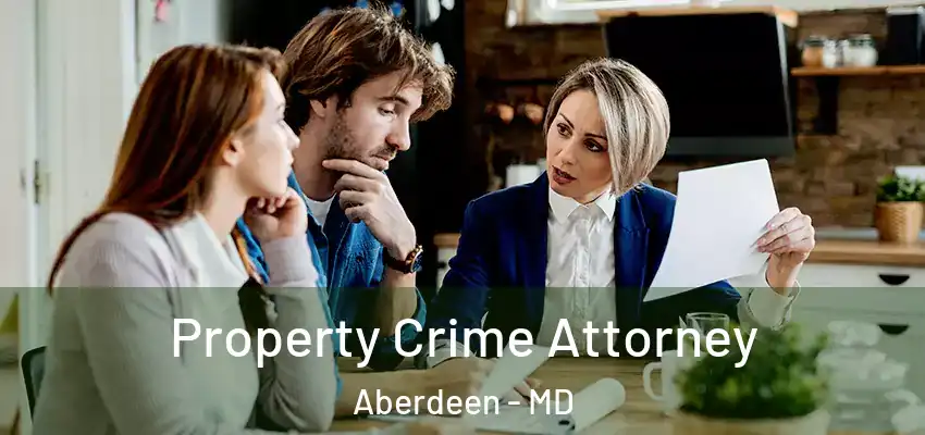  Property Crime Attorney Aberdeen - MD