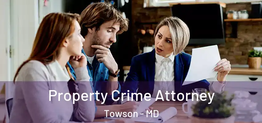 Property Crime Attorney Towson - MD