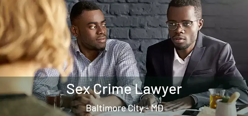 Sex Crime Lawyer Baltimore City - MD