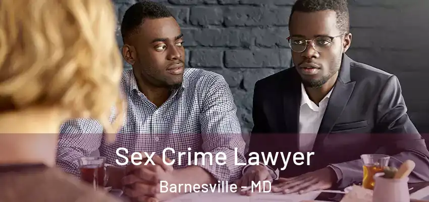  Sex Crime Lawyer Barnesville - MD