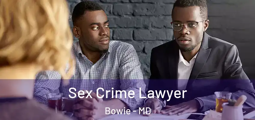  Sex Crime Lawyer Bowie - MD