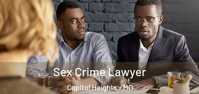 Sex Crime Lawyer Capitol Heights - MD