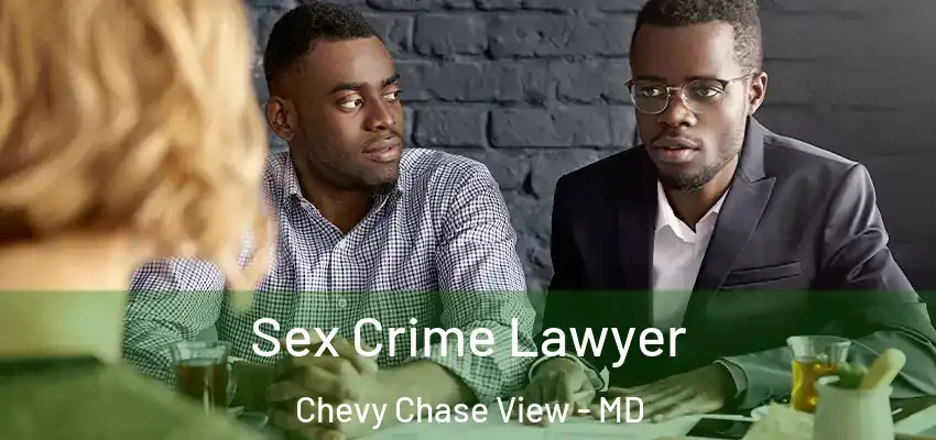 Sex Crime Lawyer Chevy Chase View - MD