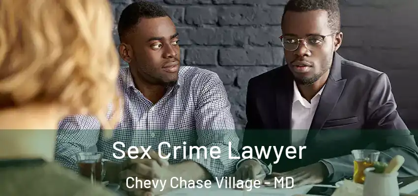 Sex Crime Lawyer Chevy Chase Village - MD