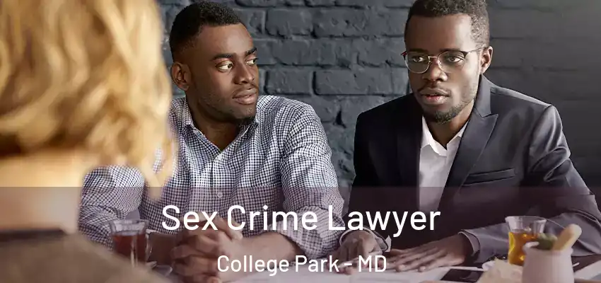 Sex Crime Lawyer College Park - MD
