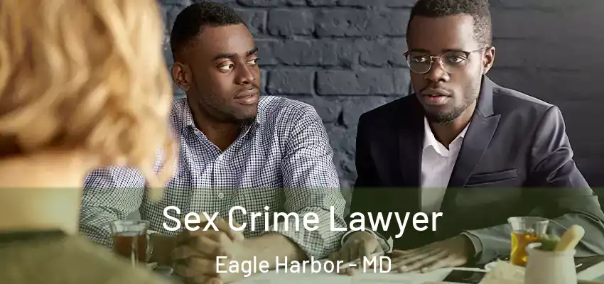  Sex Crime Lawyer Eagle Harbor - MD