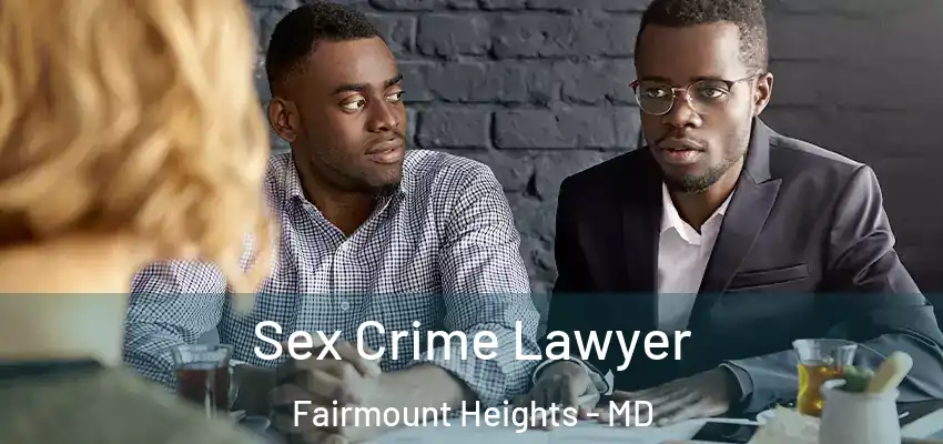Sex Crime Lawyer Fairmount Heights - MD