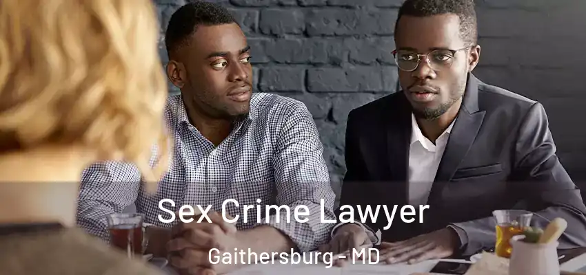 Sex Crime Lawyer Gaithersburg - MD