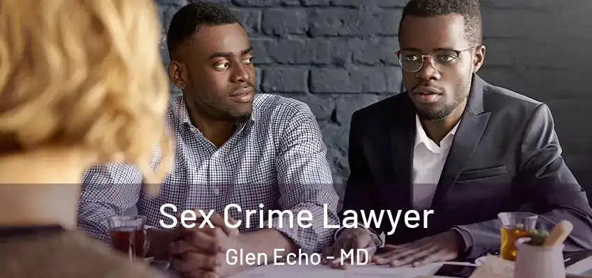  Sex Crime Lawyer Glen Echo - MD