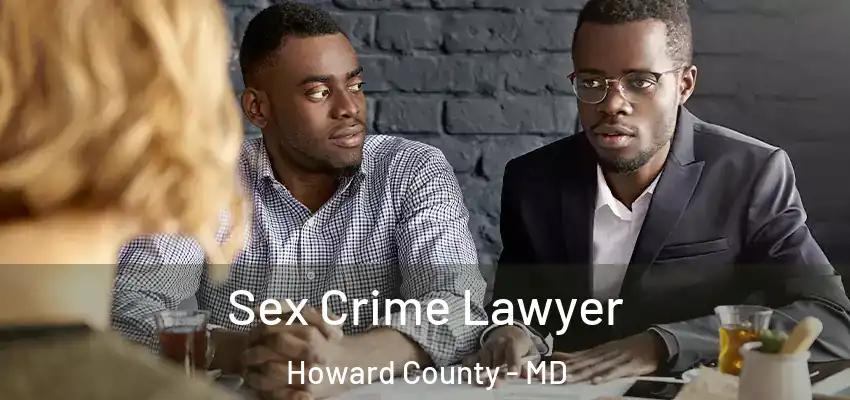 Sex Crime Lawyer Howard County - MD