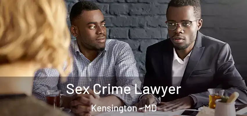 Sex Crime Lawyer Kensington - MD