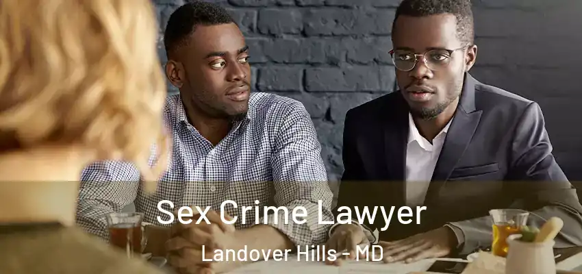 Sex Crime Lawyer Landover Hills - MD
