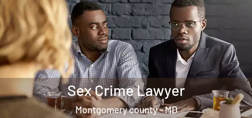 Sex Crime Lawyer Montgomery County - MD