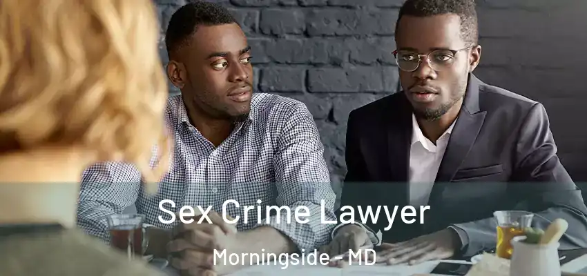  Sex Crime Lawyer Morningside - MD
