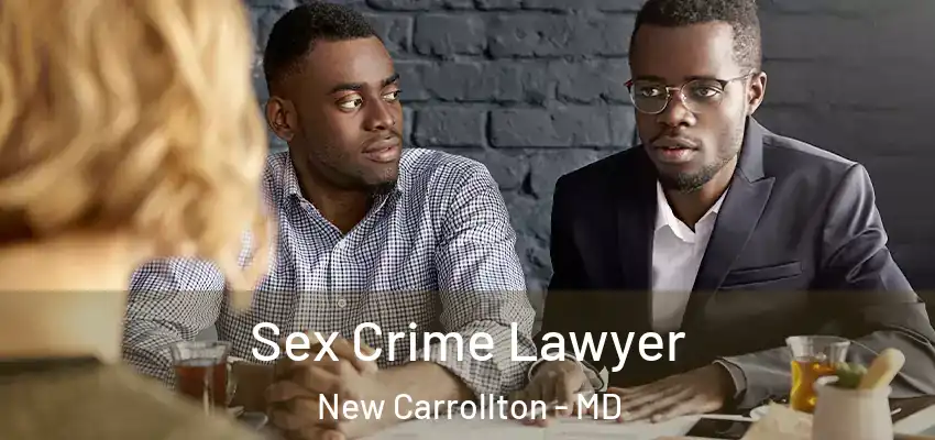 Sex Crime Lawyer New Carrollton - MD