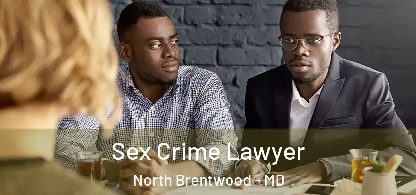 Sex Crime Lawyer North Brentwood - MD