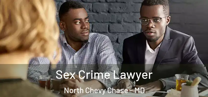 Sex Crime Lawyer North Chevy Chase - MD