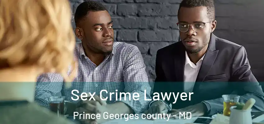 Sex Crime Lawyer Prince Georges County - MD