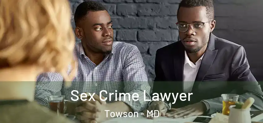  Sex Crime Lawyer Towson - MD