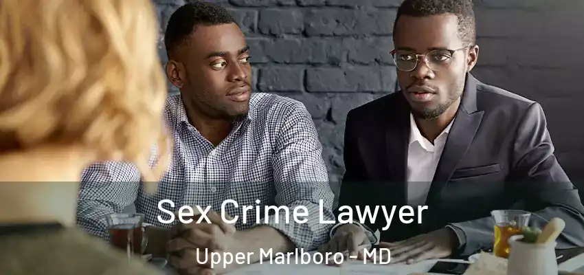 Sex Crime Lawyer Upper Marlboro - MD