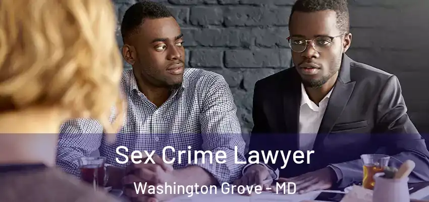 Sex Crime Lawyer Washington Grove - MD