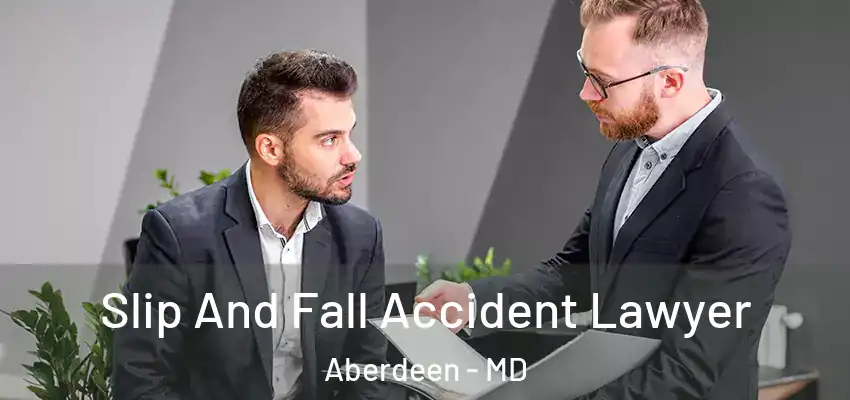  Slip And Fall Accident Lawyer Aberdeen - MD