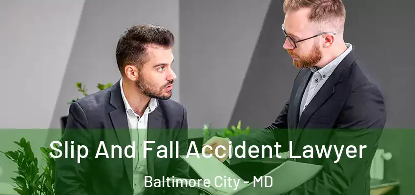  Slip And Fall Accident Lawyer Baltimore City - MD