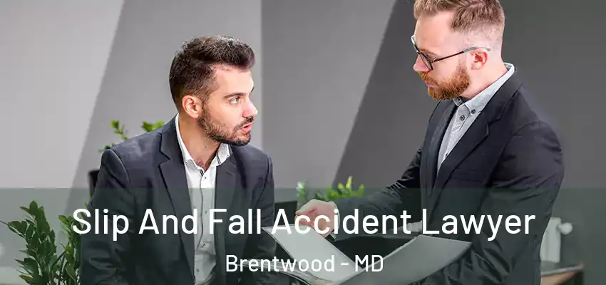 Slip And Fall Accident Lawyer Brentwood - MD