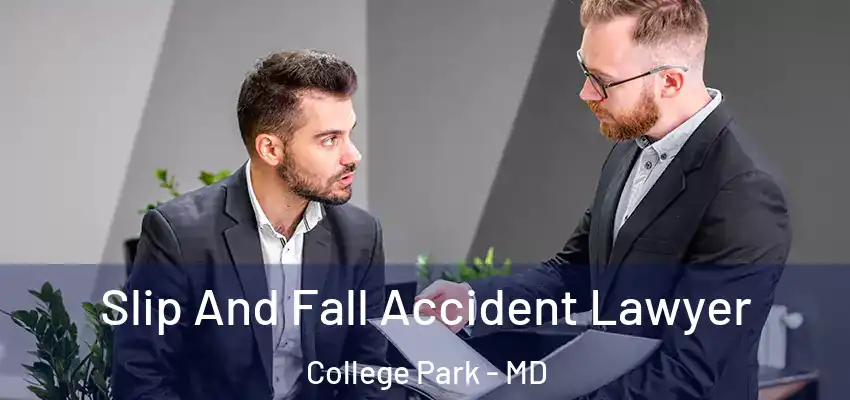  Slip And Fall Accident Lawyer College Park - MD