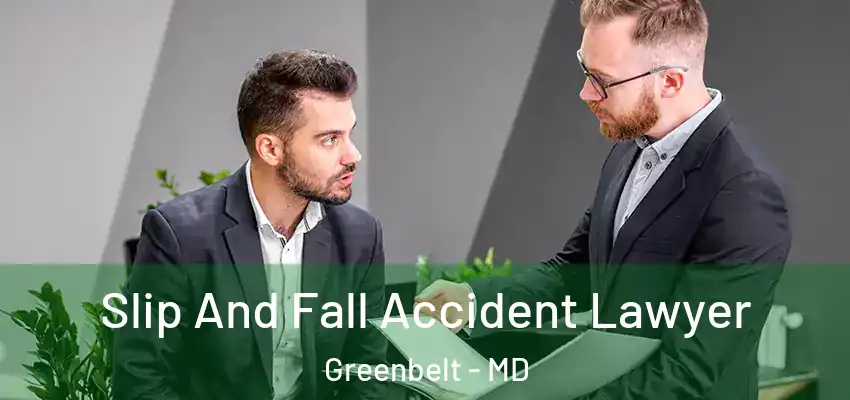  Slip And Fall Accident Lawyer Greenbelt - MD