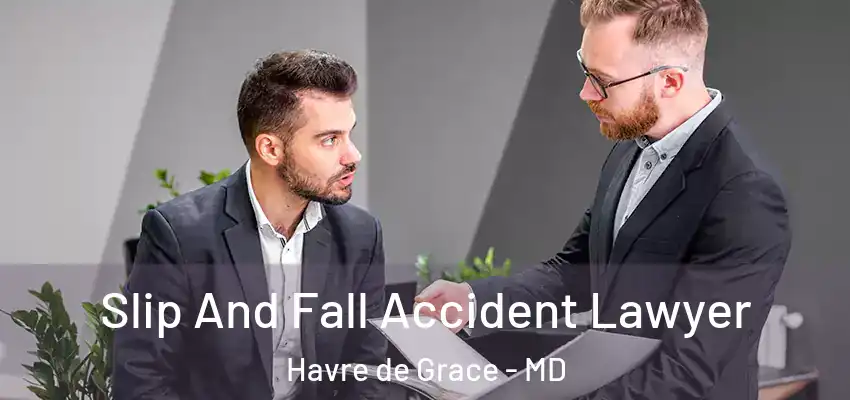 Slip And Fall Accident Lawyer Havre de Grace - MD