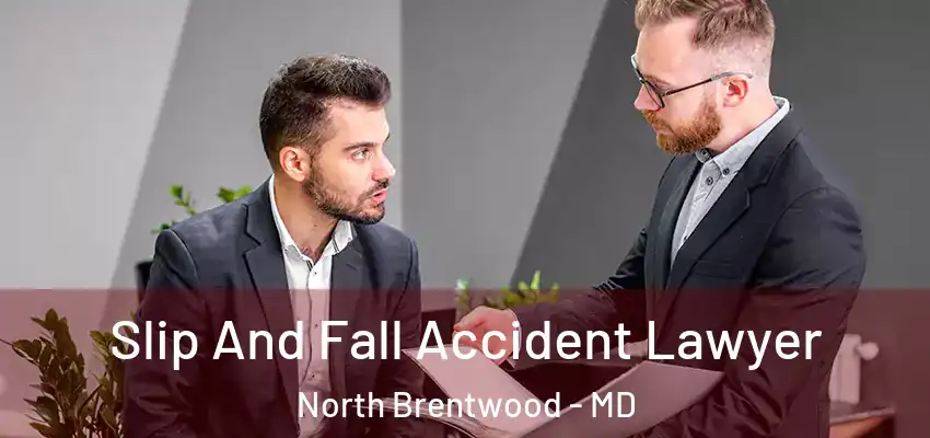 Slip And Fall Accident Lawyer North Brentwood - MD