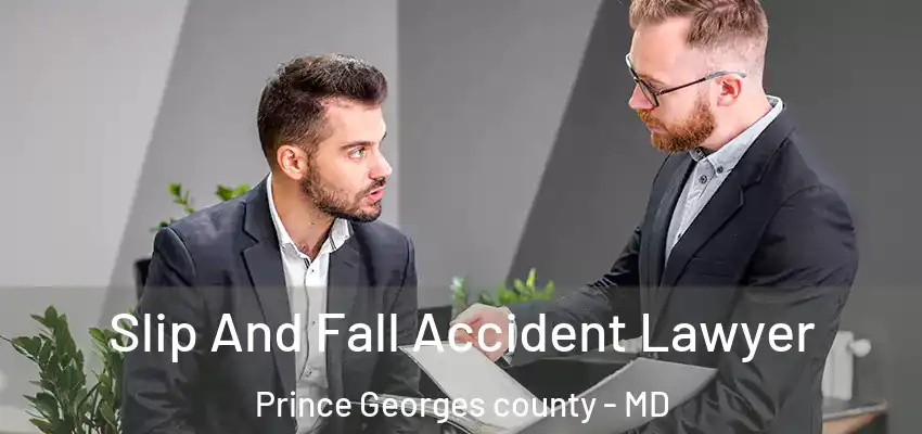 Slip And Fall Accident Lawyer Prince Georges County - MD