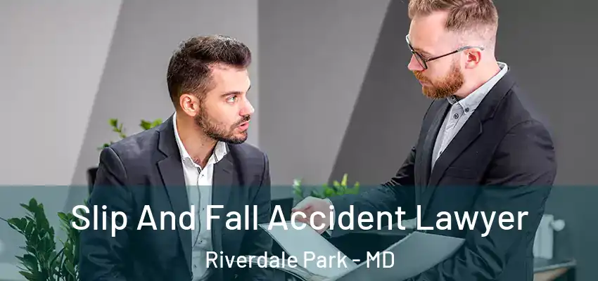  Slip And Fall Accident Lawyer Riverdale Park - MD