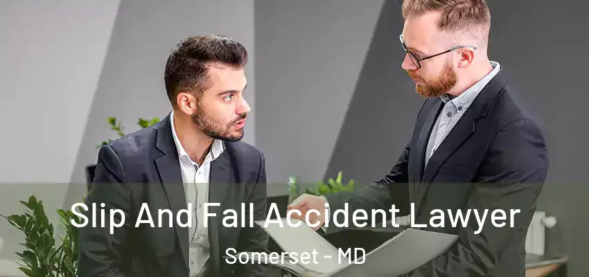  Slip And Fall Accident Lawyer Somerset - MD