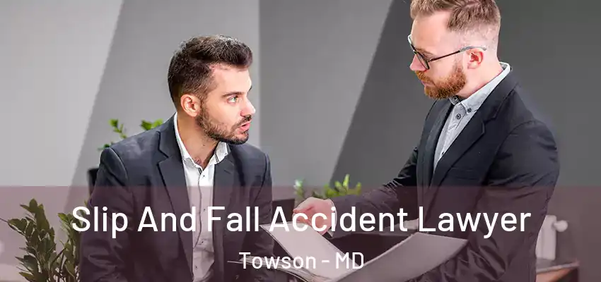 Slip And Fall Accident Lawyer Towson - MD