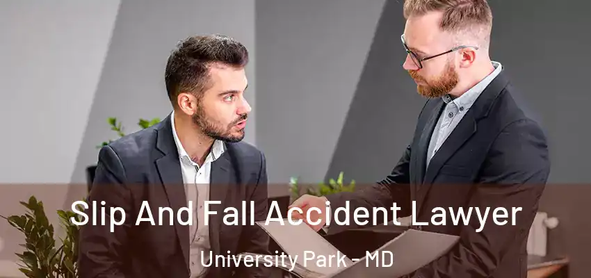  Slip And Fall Accident Lawyer University Park - MD